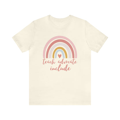 Teach Advocate Include | Rainbow | Special Education Teacher Tee