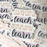 If A Child Can't Learn The Way We Teach Sticker | Teacher Sticker | Special Education