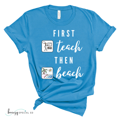 First Teach Then Beach Teacher Tee / Special Education Teacher Tee