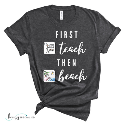 First Teach Then Beach Teacher Tee / Special Education Teacher Tee