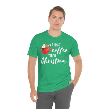 First Coffee Then Christmas Tee