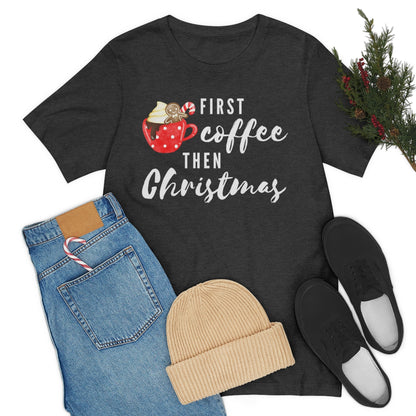 First Coffee Then Christmas Tee