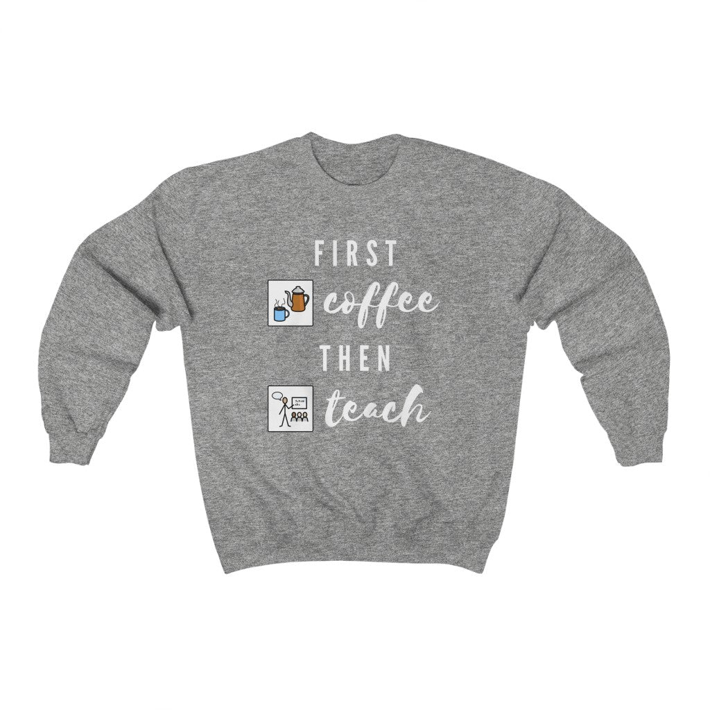 First Coffee Then Teach Teacher Sweatshirt / Special Education Teacher Crewneck Sweatshirt