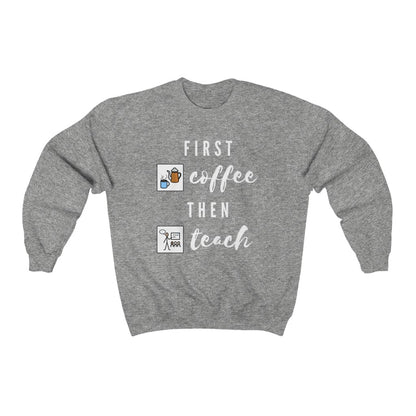 First Coffee Then Teach Teacher Sweatshirt / Special Education Teacher Crewneck Sweatshirt
