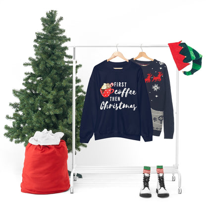 First Coffee Then Christmas Sweatshirt