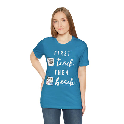 First Teach Then Beach Teacher Tee / Special Education Teacher Tee