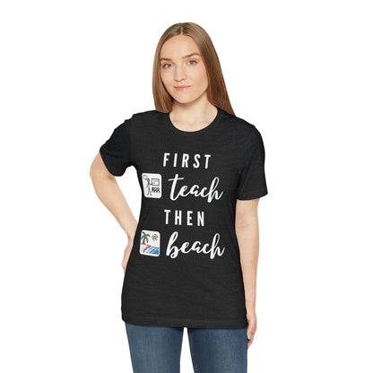 First Teach Then Beach Teacher Tee / Special Education Teacher Tee