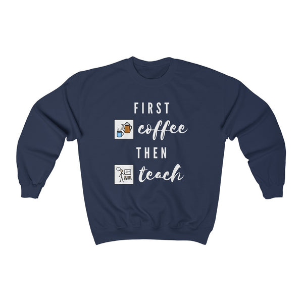 First Coffee Then Teach Teacher Sweatshirt / Special Education Teacher Crewneck Sweatshirt