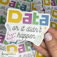 Data or it didn't happen | BCBA | Special Education Teacher Sticker