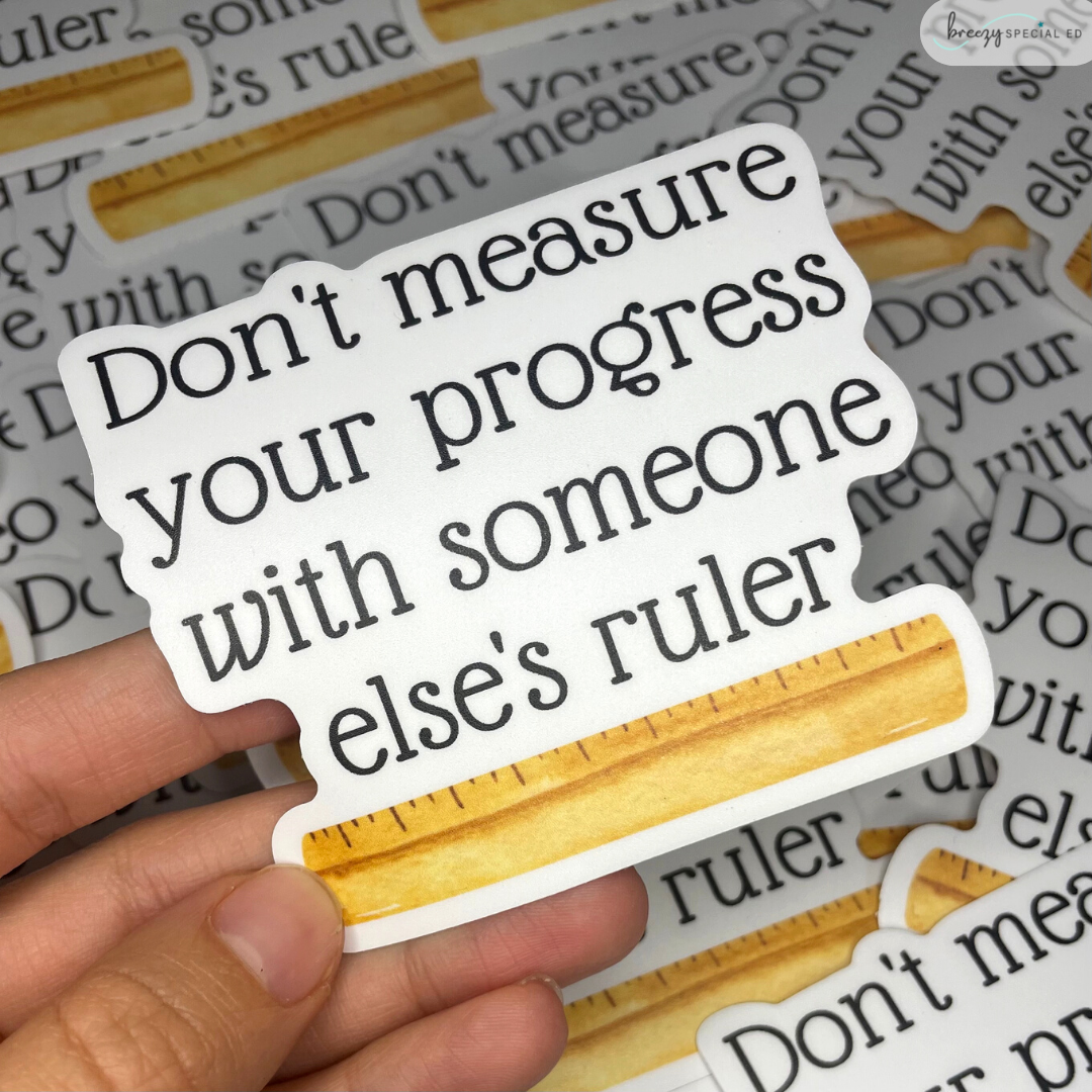 Don't Measure Your Progress With Someone Else's Ruler | Teacher Sticke ...