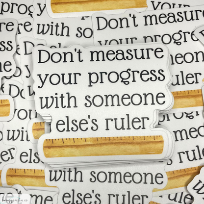 Don't Measure Your Progress With Someone Else's Ruler | Teacher Sticker | Special Education