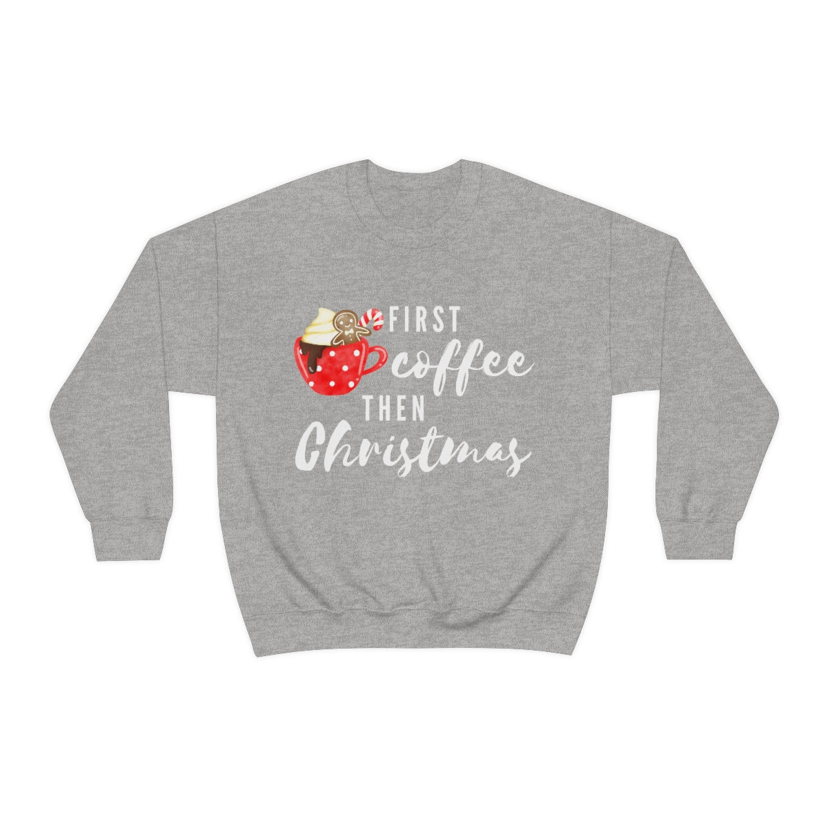 First Coffee Then Christmas Sweatshirt