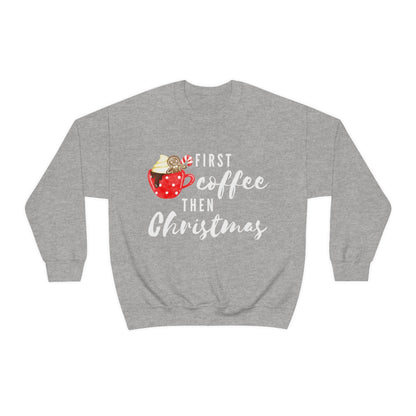 First Coffee Then Christmas Sweatshirt