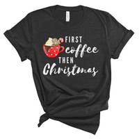 First Coffee Then Christmas Tee