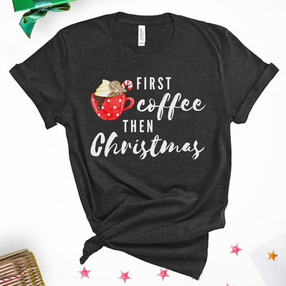 First Coffee Then Christmas Tee