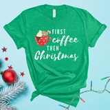 First Coffee Then Christmas Tee