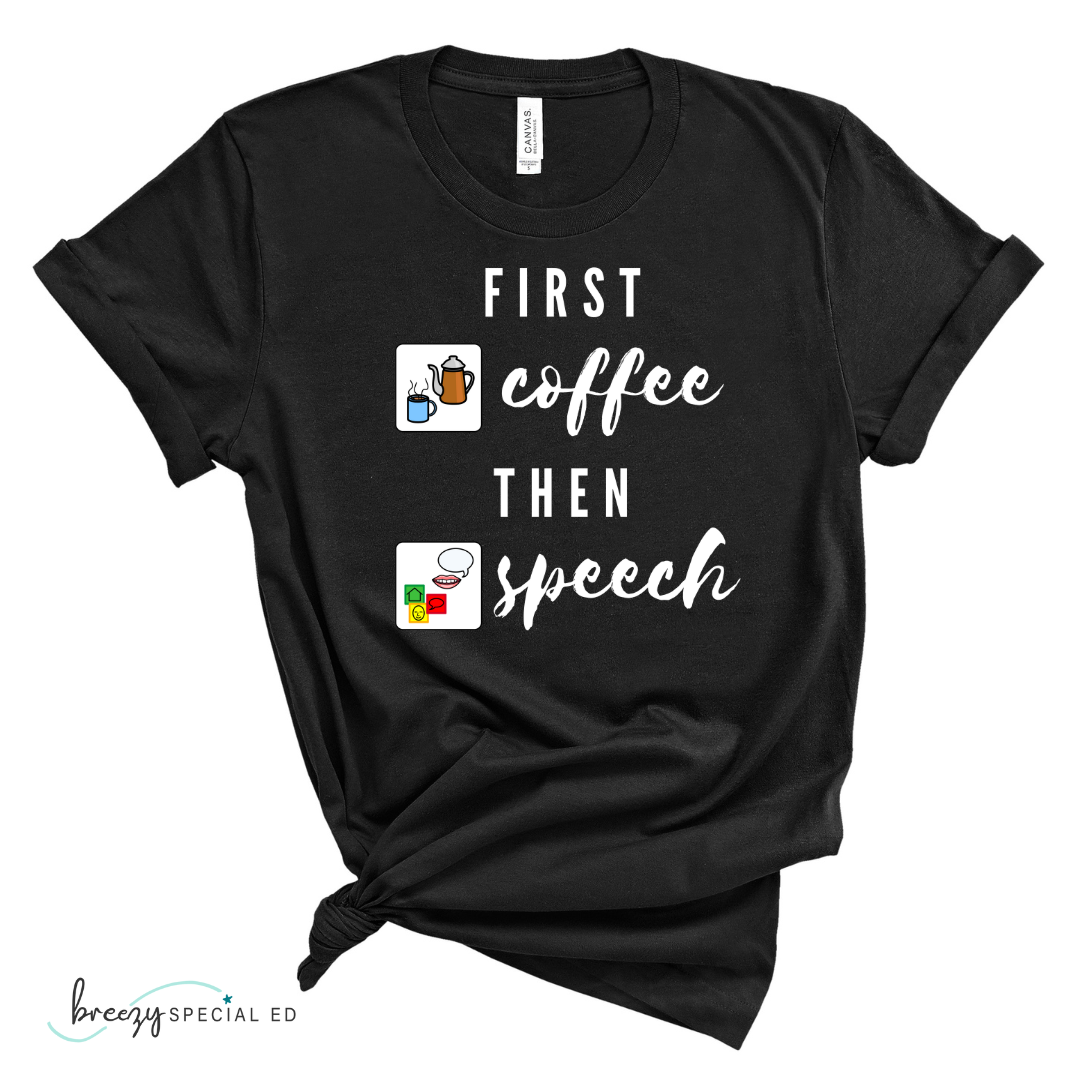 First Coffee Then Speech Tee / SLP / Speech Pathologist Teacher Tee