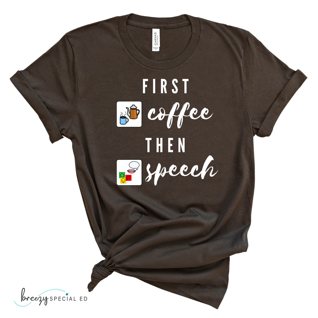 First Coffee Then Speech Tee / SLP / Speech Pathologist Teacher Tee