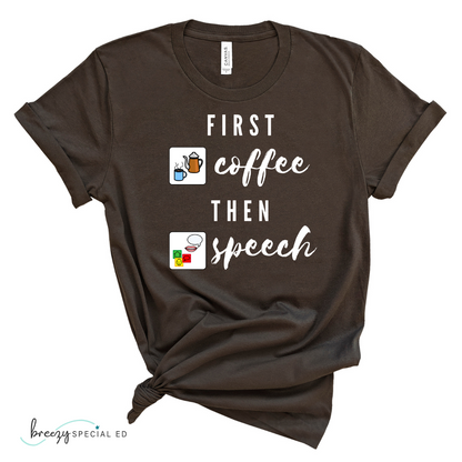 First Coffee Then Speech Tee / SLP / Speech Pathologist Teacher Tee