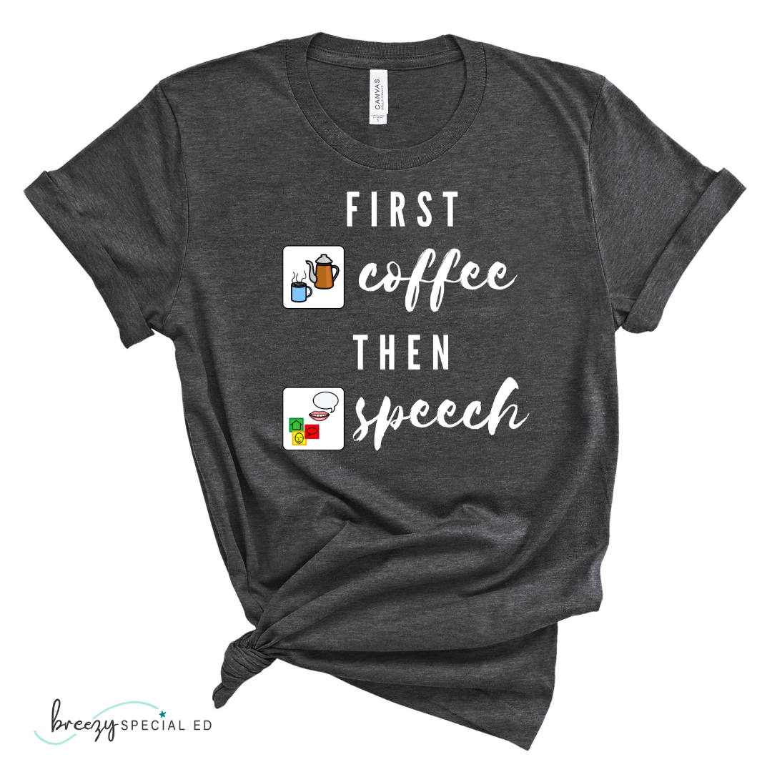 First Coffee Then Speech Tee / SLP / Speech Pathologist Teacher Tee