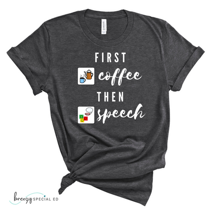 First Coffee Then Speech Tee / SLP / Speech Pathologist Teacher Tee