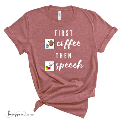 First Coffee Then Speech Tee / SLP / Speech Pathologist Teacher Tee