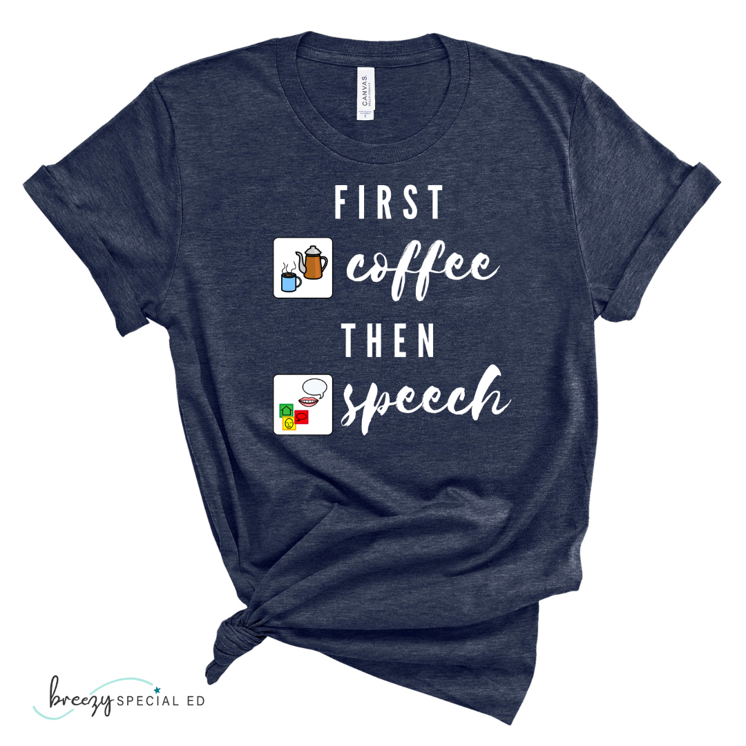 First Coffee Then Speech Tee / SLP / Speech Pathologist Teacher Tee