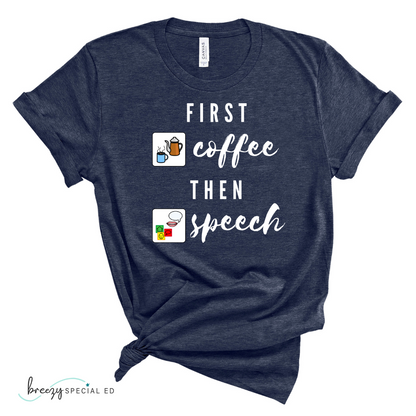 First Coffee Then Speech Tee / SLP / Speech Pathologist Teacher Tee