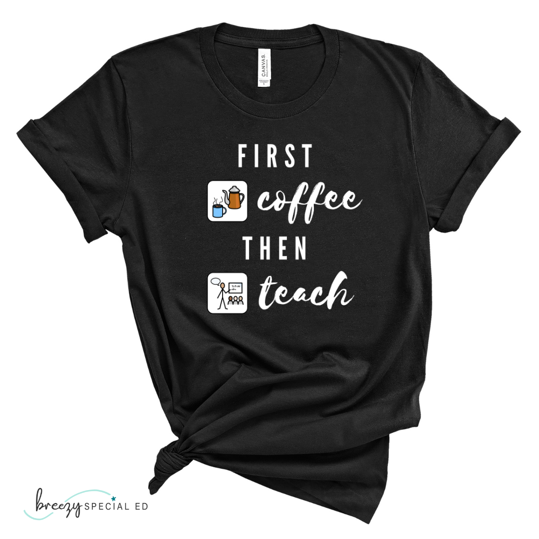 First coffee then teach shirt for special education teachers in black