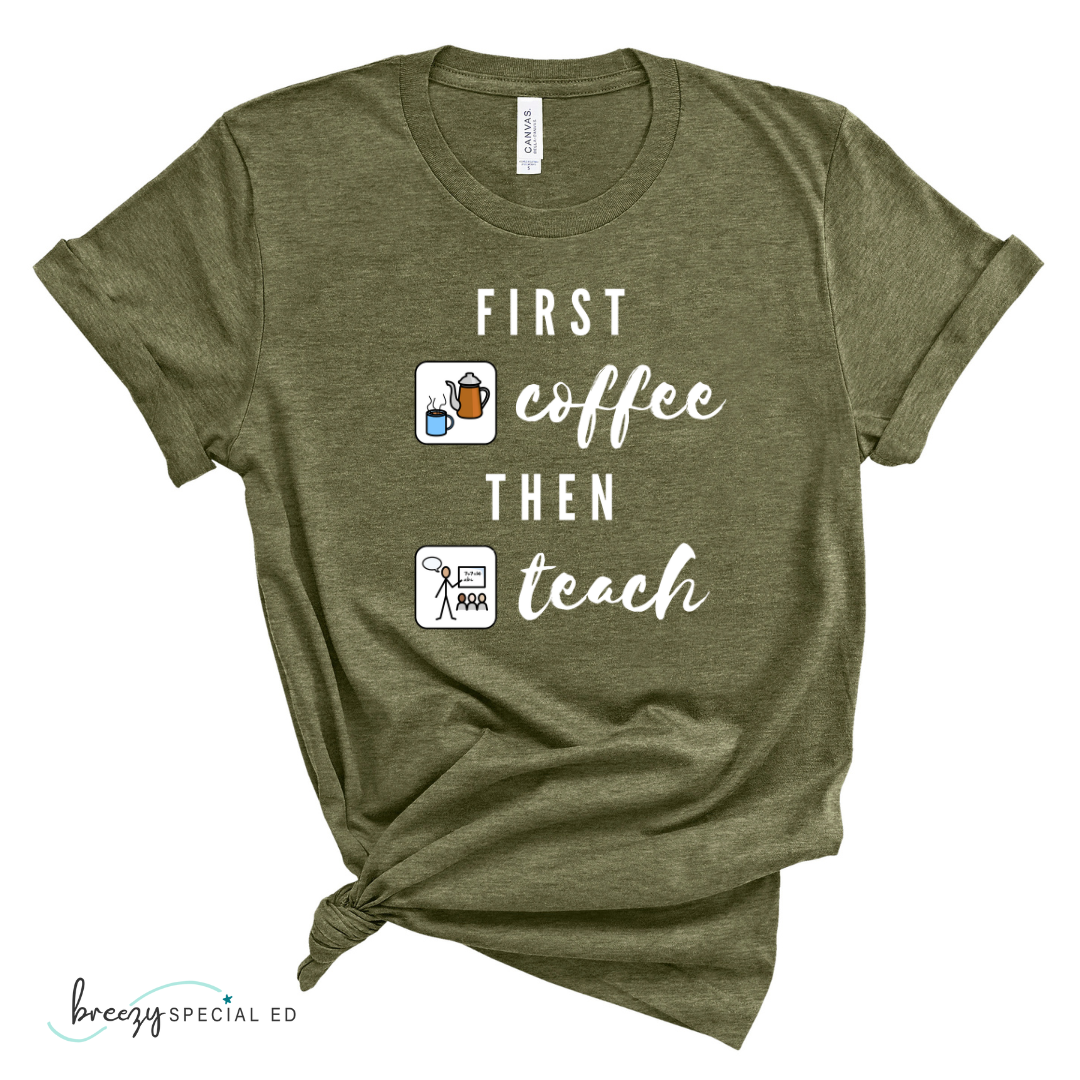 First Coffee Then Teach Teacher Tee / Special Education Teacher Tee